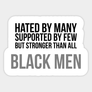 Hated By Many, Supported by Few, But Stronger Than All | Black Men Sticker